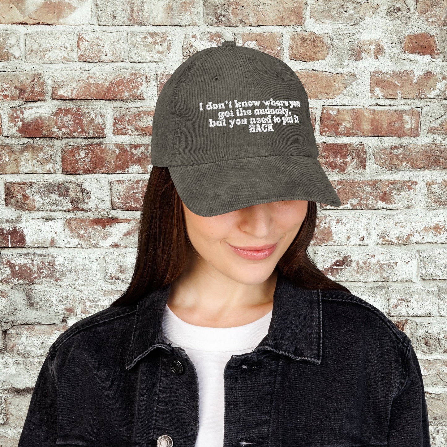 I Don't Know Where You Got The Audacity Embroidered Corduroy Hat