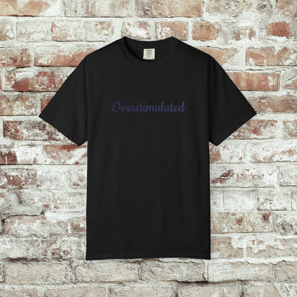"Overstimulated" Embroidered Shirt