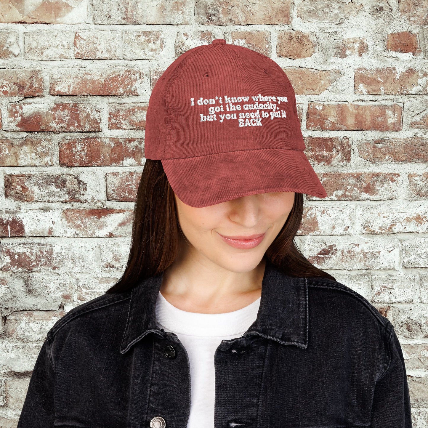 I Don't Know Where You Got The Audacity Embroidered Corduroy Hat