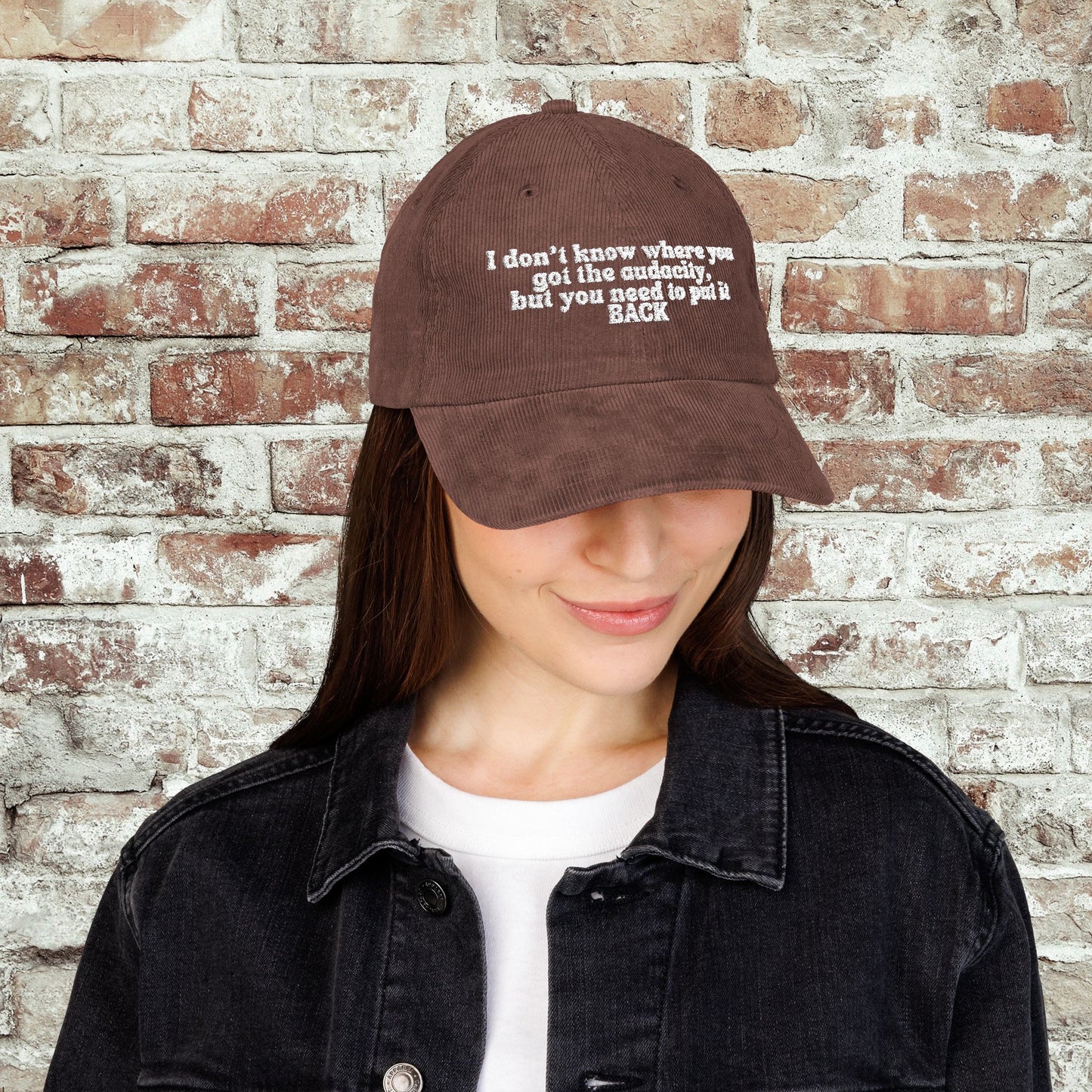 I Don't Know Where You Got The Audacity Embroidered Corduroy Hat