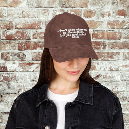 I Don't Know Where You Got The Audacity Embroidered Corduroy Hat