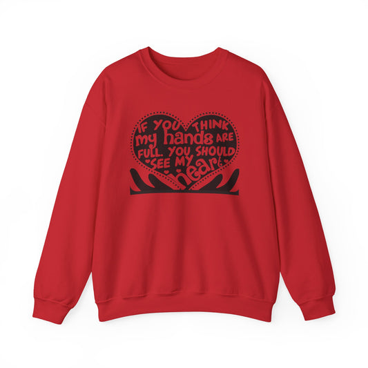 "If You Think My Hands Are Full, You Should See My Heart" Crewneck Sweatshirt