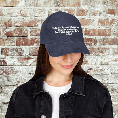 I Don't Know Where You Got The Audacity Embroidered Corduroy Hat