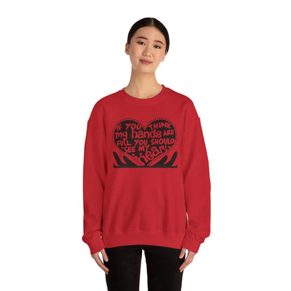 "If You Think My Hands Are Full, You Should See My Heart" Crewneck Sweatshirt