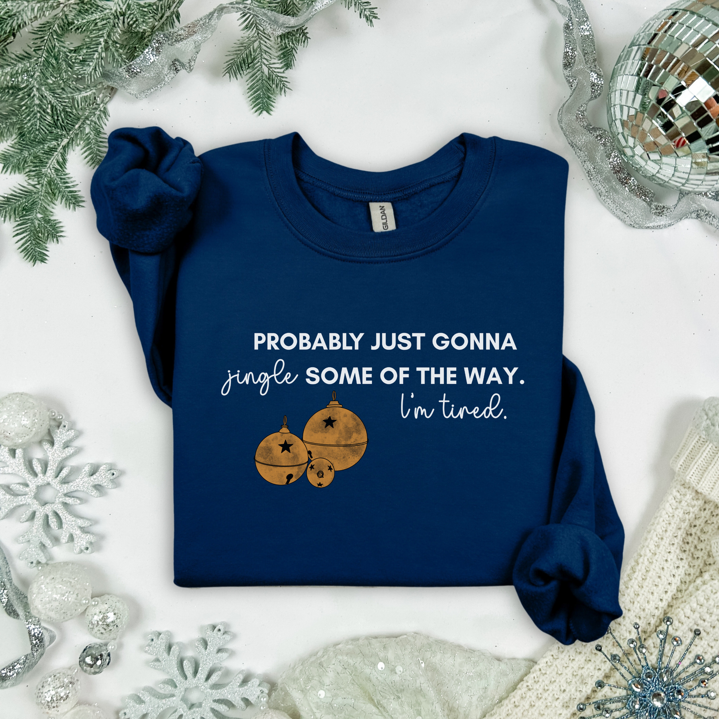 Christmas Crewneck Sweatshirt - Probably Just Gonna Jingle Some Of The Way. I'm Tired.