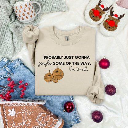 Christmas Crewneck Sweatshirt - Probably Just Gonna Jingle Some Of The Way. I'm Tired.