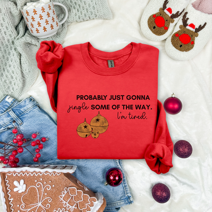 Christmas Crewneck Sweatshirt - Probably Just Gonna Jingle Some Of The Way. I'm Tired.