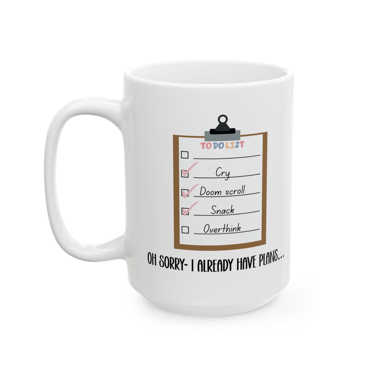 Sorry, I Already Have Plans Mug - Funny To Do List Mug Cry Doom Scroll Snack Overthink Mental Health Humor Gift for Friends Coworkers