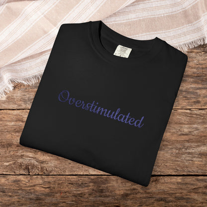 "Overstimulated" Embroidered Shirt