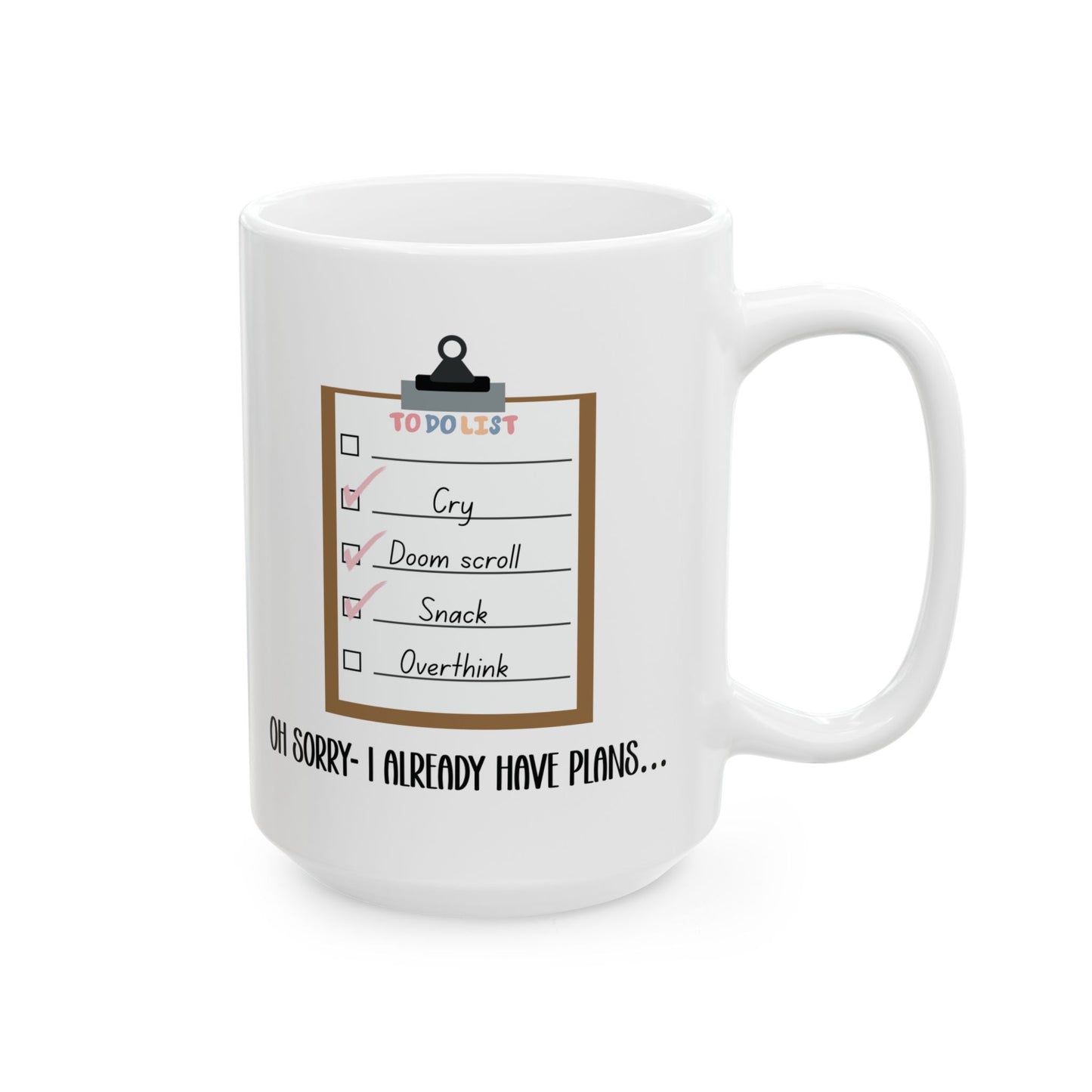 Sorry, I Already Have Plans Mug - Funny To Do List Mug Cry Doom Scroll Snack Overthink Mental Health Humor Gift for Friends Coworkers