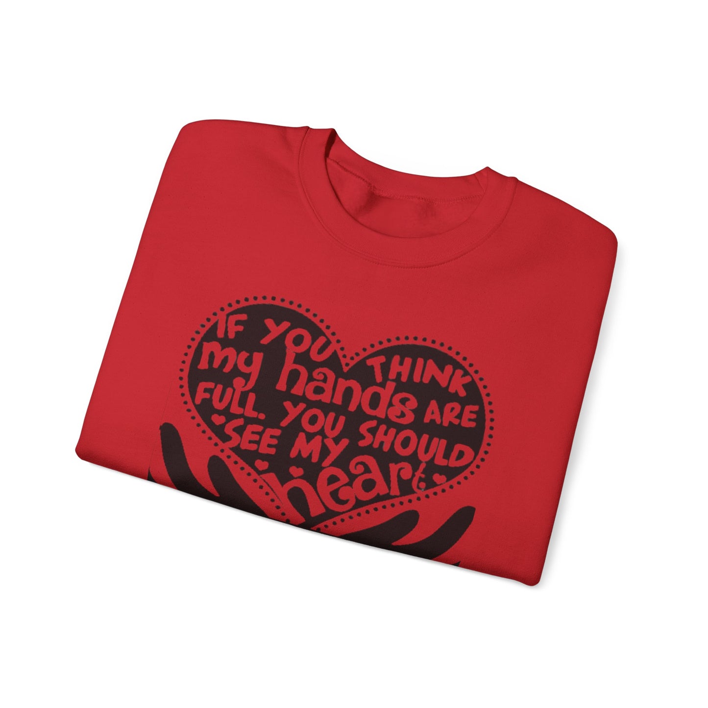 "If You Think My Hands Are Full, You Should See My Heart" Crewneck Sweatshirt
